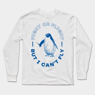 Fight or Flight, But I Can't Fly Long Sleeve T-Shirt